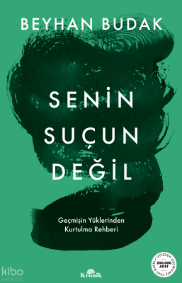 Senin Suçun Değil;Geçmişin Yüklerinden Kurtulma Rehberi