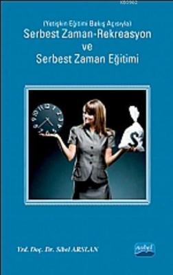 Serbest Zaman-Rekreasyon ve Serbest Zaman Eğitimi; Yetişkin Eğitimi Bakış Açısıyla