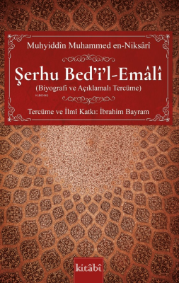 Şerhu Bed’i’l-Emâlî;(Biyografi ve Açıklamalı Tercüme) Muhyiddîn Muhamm