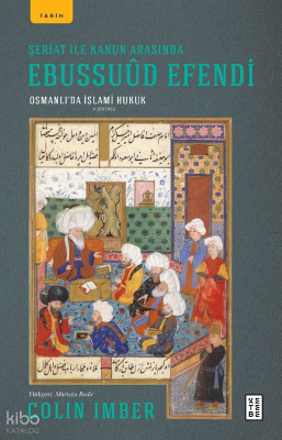 Şeriat ile Kanun Arasında Ebussuûd Efendi;Osmanlı’da İslami Hukuk
