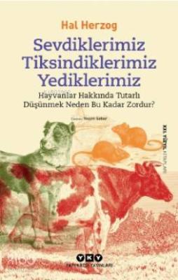 Sevdiklerimiz, Tiksindiklerimiz, Yediklerimiz; Hayvanlar Hakkında Tutarlı Düşünmek Neden Bu Kadar Zordur?