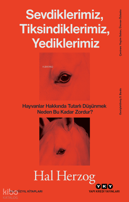 Sevdiklerimiz, Tiksindiklerimiz, Yediklerimiz; Hayvanlar Hakkında Tutarlı Düşünmek Neden Bu Kadar Zordur?