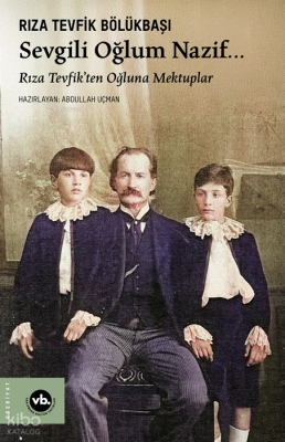 Sevgili Oğlum Nazif…;Rıza Tevfik’ten Oğluna Mektuplar