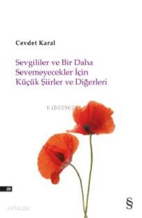 Sevgililer ve Bir Daha Sevemicekler İçin Küçük Şiirler ve Diğerleri