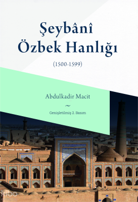 Şeybani Özbek Hanlığı (1500-1599) Abdulkadir Macit