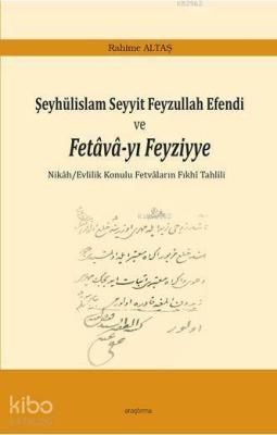 Şeyhülislam Seyyit Feyzullah Efendi ve Fetava-yı Feyziyye Rahime Altaş
