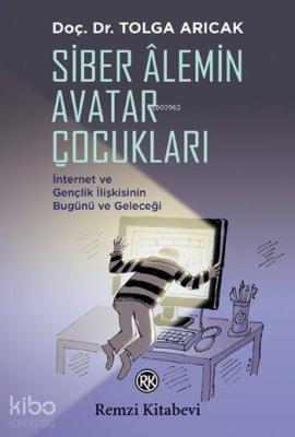 Siber Âlemin Avatar Çocukları; İnternet ve Gençlik İlişkisinin Bugünü ve Geleceği