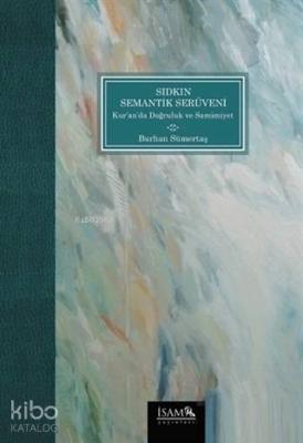 Sıdkın Semantik Serüveni Kuranda Doğruluk ve Samimiyet