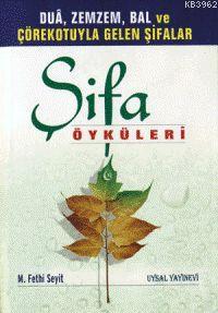 Şifa Öyküleri; Duâ, Zemzem, Bal ve Çörekotuyla Gelen Şifalar