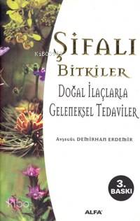 Şifalı Bitkiler; Doğal İlaçlarla Geleneksel Tedaviler