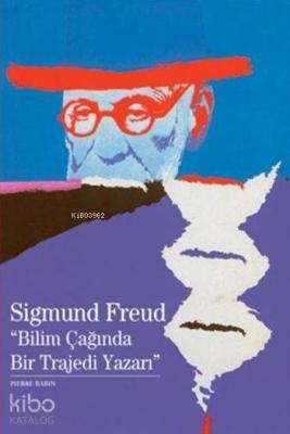 Sigmund Freud "Bilim Çağında Bir Trajedi Yazarı"