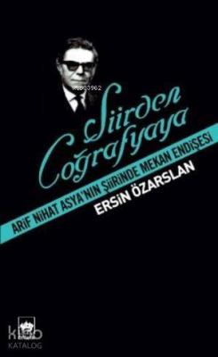 Şiirden Coğrafyaya Arif Nihat Asya'nın Şiirinde Mekan Endişesi