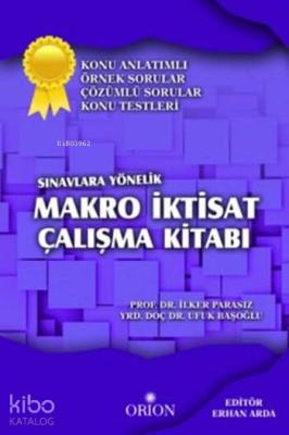 Sınavlara Yönelik Makro İktisat Çalışma Kitabı; Konu Anlatımlı Örnek Sorular Çözümlü Sorular Konu Testleri