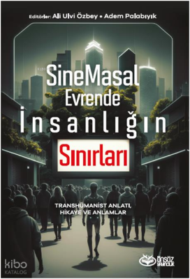 SineMasal Evrende İnsanlığın Sınırları;Transhümanist Anlatı, Hikaye ve Anlamlar