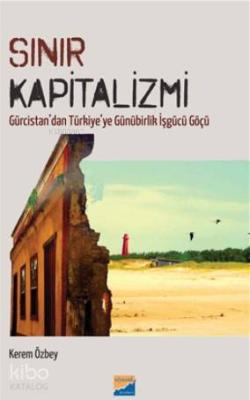 Sınır Kapitalizmi; Gürcistan'dan Türkiye'ye Günürbirlik İşgücü Göçü