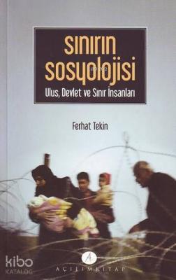 Sınırın Sosyolojisi; Ulus, Devlet ve Sınır İnsanları