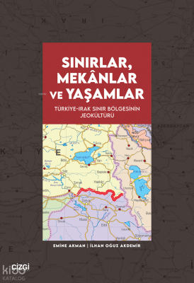 Sınırlar, Mekânlar ve Yaşamlar;Türkiye-Irak Sınır Bölgesinin Jeokültür