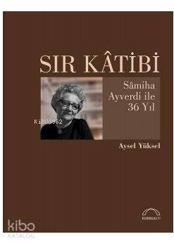 Sır Katibi; Samiha Ayverdi İle 36 Yıl