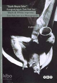 "Siyah - Beyaz İzler"; Fotoğrafçılığıyla Zeki Faik İzer