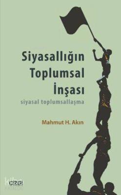 Siyasallığın Toplumsal İnşası; Siyasal Toplumsallaşma