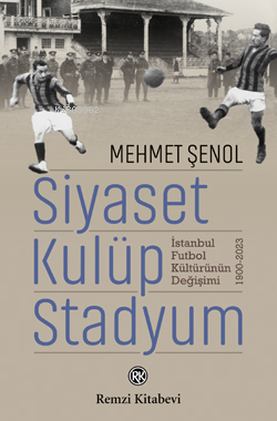 Siyaset Kulüp Stadyum ;İstanbul Futbol Değişimi Mehmet Şenol