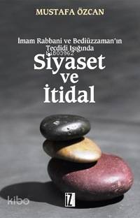 Siyaset ve İtidal; İmam Rabbani ve Bediüzzaman'ın Tecdidi Işığında