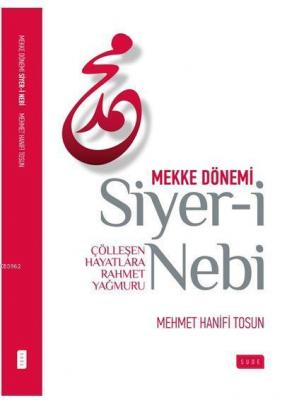 Siyer-i Nebi Mekke Dönemi; Çölleşen Hayatlara Rahmet Yağmuru
