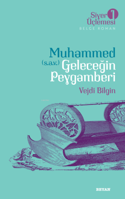 Siyer Üçlemesi 1 - Muhammed (s.a.v.) Geleceğin Peygamberi Vejdi Bilgin