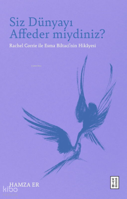 Siz Dünyayı Affeder miydiniz?;Rachel Corrie ile Esma Biltaci’nin Hikâyesi