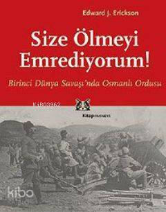 Size Ölmeyi Emrediyorum; Birinci Dünya Savaşı'nda Osmanlı Ordusu