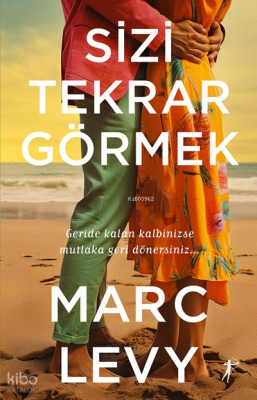 Sizi Tekrar Görmek;Geride Kalan Kalbinizse Mutlaka Geri Dönersiniz...