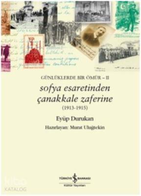 Sofya Esaretinden Çanakkale Zaferine Günlüklerde Bir Ömür II