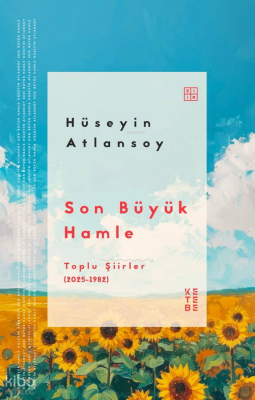 Son Büyük Hamle;Toplu Şiirler (2025-1982) Hüseyin Atlansoy