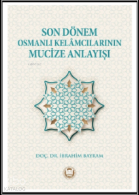 Son Dönem Osmanlı Kelamcılarının Mucize Anlayışı