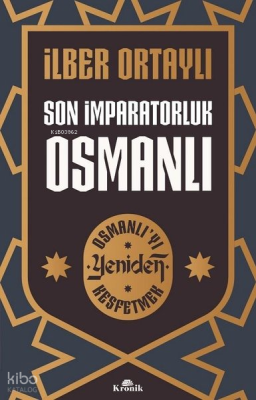 Son İmparatorluk Osmanlı - Osmanlı'yı Yeniden Keşfetmek