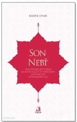 Son Nebi; Kur'an'dan Ayetlerle Allah'ın Elçisi ve Nebilerin Sonuncusu Muhammed (AS)