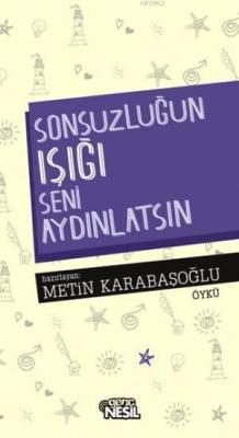 Sonsuzluğun Işığı Seni Aydınlatsın! Metin Karabaşoğlu