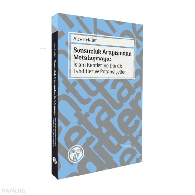 Sonsuzluk Arayışından Metalaşmaya: İslam Kentlerine Dönük Tehditler ve Potansiyeller