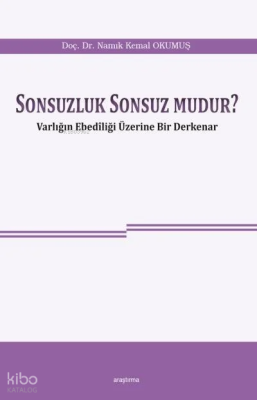 Sonsuzluk Sonsuz mudur ?; Varlığın Ebediliği Üzerine Bir Derkenar