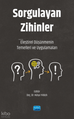 Sorgulayan Zihinler ;Eleştirel Düşünmenin Temelleri ve Uygulamaları