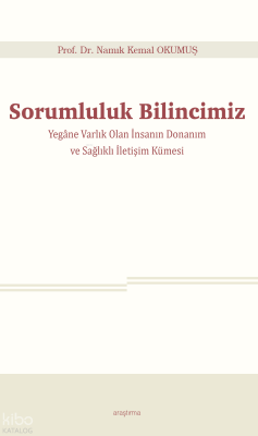 Sorumluluk Bilincimiz;Yegâne Varlık Olan İnsanın Donanım ve Sağlıklı İ