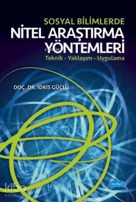 Sosyal Bilimlerde Nitel Araştırma Yöntemleri; Teknik - Yaklaşım - Uygulama