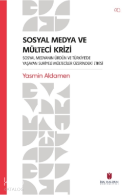 Sosyal Medya ve Mülteci Krizi – Sosyal Medyanın Ürdün ve Türkiye’de Yaşayan Suriyeli Mülteciler Üzerindeki Etkisi