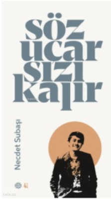 Söz Uçar Yazı Kalır Necdet Subaşı