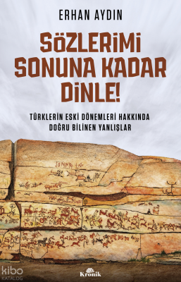 Sözlerimi Sonuna Kadar Dinle!;Türklerin Eski Dönemleri Hakkında Doğru 