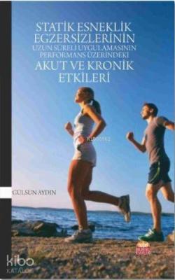 Statik Esneklik Egzersizlerinin Uzun Süreli Uygulamasının Performans Üzerindeki Akut ve Kronik Etkil