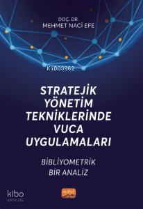 Stratejik Yönetim Tekniklerinde Vuca Uygulamaları ;Bibliyometrik Bir Analiz