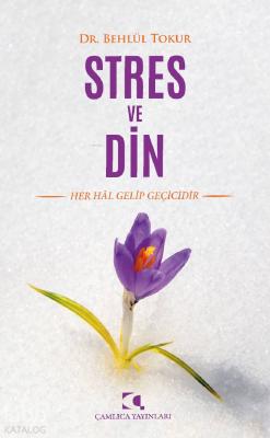 Stres ve Din; Her Hal Gelip Geçicidir