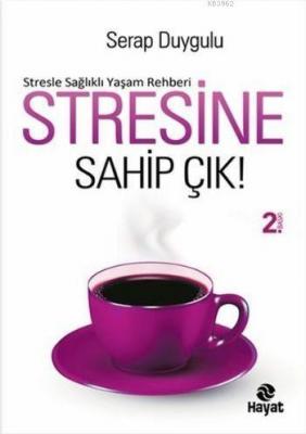Stresine Sahip Çık; Stresle Sağlıklı Yaşam Rehberi