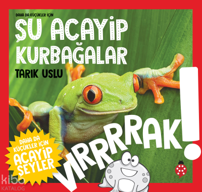 Şu Acayip Kurbağalar;Daha da Küçükler İçin